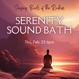 Serenity Sound Bath presented by Singing Bowls of the Rockies at ,  