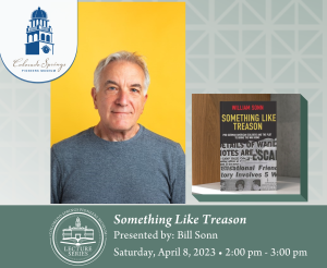 Lecture Series: Something Like Treason presented by Colorado Springs Pioneers Museum at Colorado Springs Pioneers Museum, Colorado Springs CO