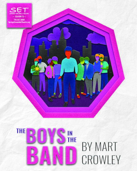 ‘Boys in the Band’ by Mart Crowley presented by Springs Ensemble Theatre at Pikes Peak State College: Downtown Studio, Colorado Springs CO