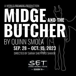 ‘Midge & The Butcher’ by Quinn Smola presented by Springs Ensemble Theatre at ,  