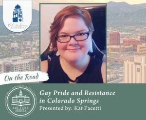 Lecture Series On the Road: Gay Pride and Resistance in Colorado Springs presented by Colorado Springs Pioneers Museum at PPLD: Penrose Library, Colorado Springs CO