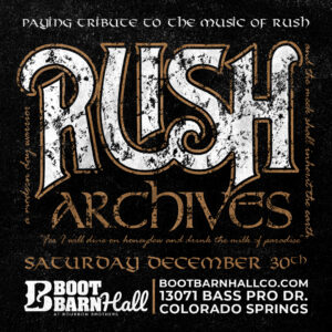 Rush Archives presented by Boot Barn Hall at Boot Barn Hall at Bourbon Brothers, Colorado Springs CO