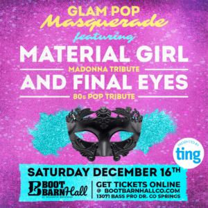 Glam Pop Masquerade presented by Boot Barn Hall at Boot Barn Hall at Bourbon Brothers, Colorado Springs CO