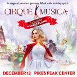 Cirque Musica Holiday Wonderland presented by Pikes Peak Center for the Performing Arts at Pikes Peak Center for the Performing Arts, Colorado Springs CO