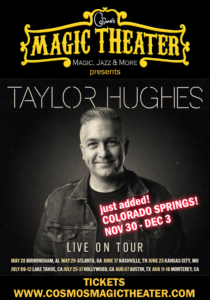 Taylor Hughes Magician presented by Cosmo's Magic Theater at Cosmo's Magic Theater, Colorado Springs CO