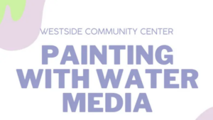 Painting with Water Media presented by Westside Community Center at Westside Community Center, Colorado Springs CO