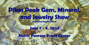 Pikes Peak Gem, Mineral, and Jewelry Show presented by Colorado Springs Mineralogical Society at Norris Penrose Event Center, Colorado Springs CO