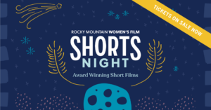 SOLD OUT: Shorts Night presented by Rocky Mountain Women's Film at Stargazers Theatre & Event Center, Colorado Springs CO
