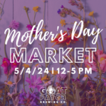 Annual Mother’s Day Market presented by Goat Patch Brewing Company at Goat Patch Brewing Company, Colorado Springs CO