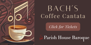 AD: Parish House Baroque - Bachs Coffee Cantanta.